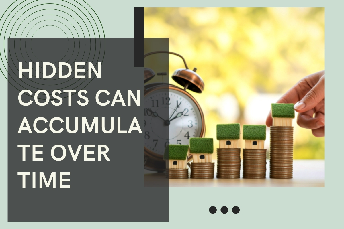 Hidden costs can accumulate over time