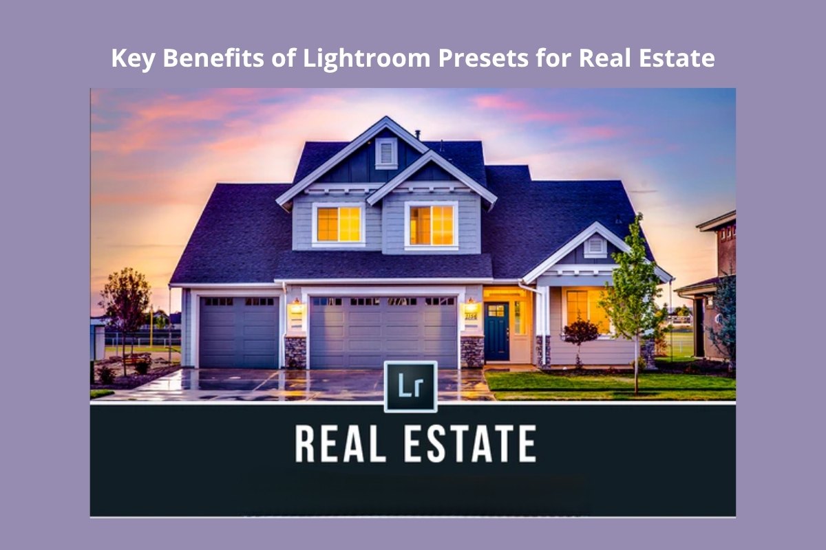 Key Benefits of Lightroom Presets for Real Estate