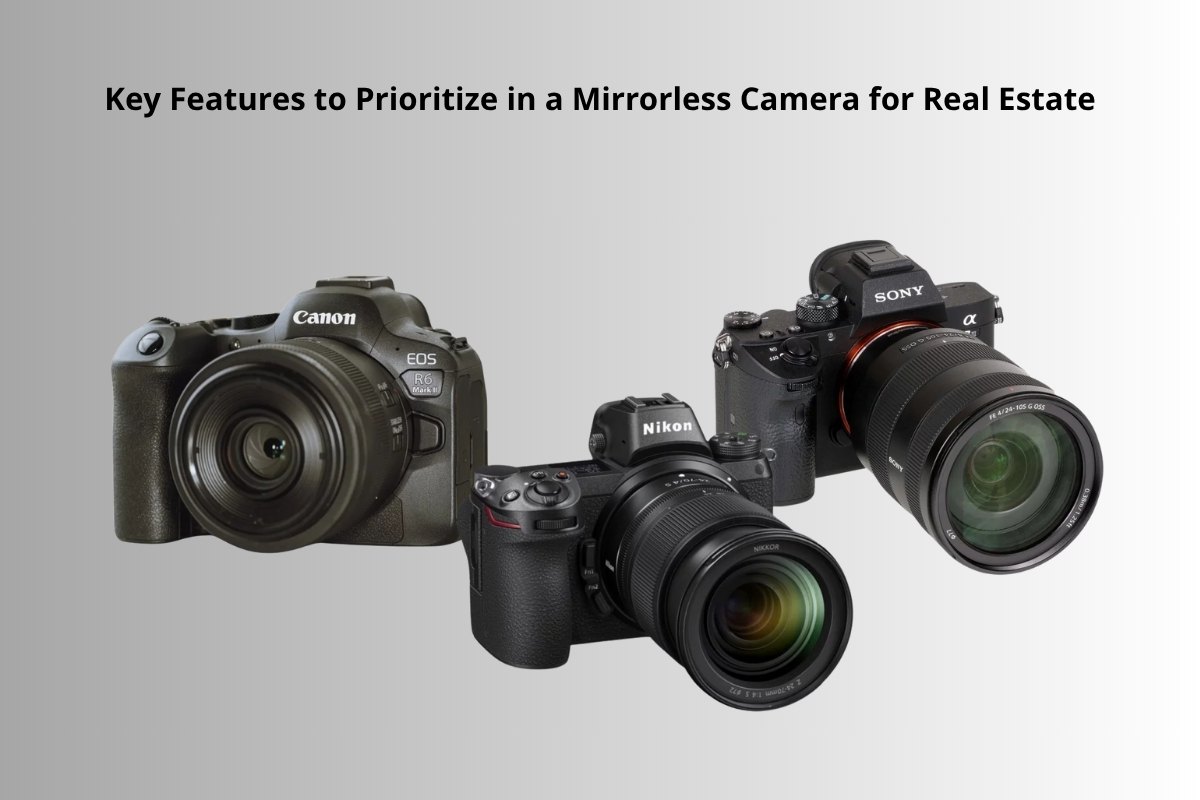 Key Features to Prioritize in a Mirrorless Camera for Real Estate