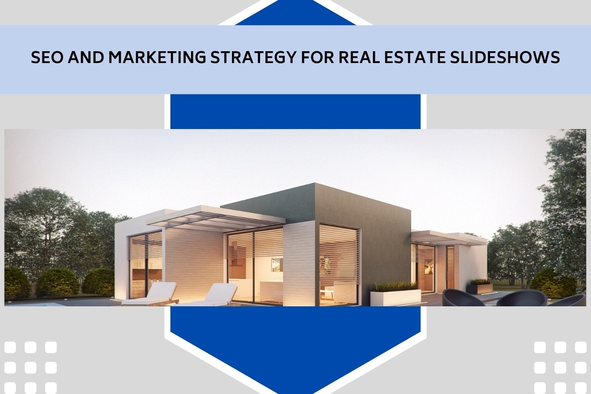 SEO and Marketing Strategy for Real Estate Slideshows