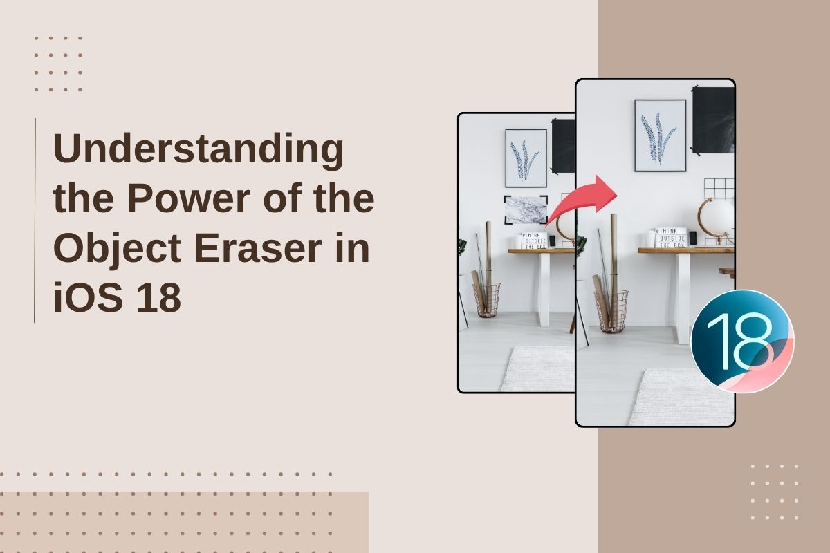 Understanding the Power of the Object Eraser in iOS 18