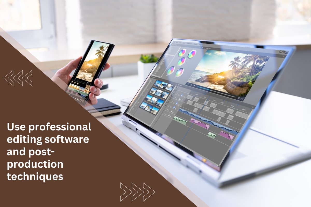 Use professional editing software and post-production techniques
