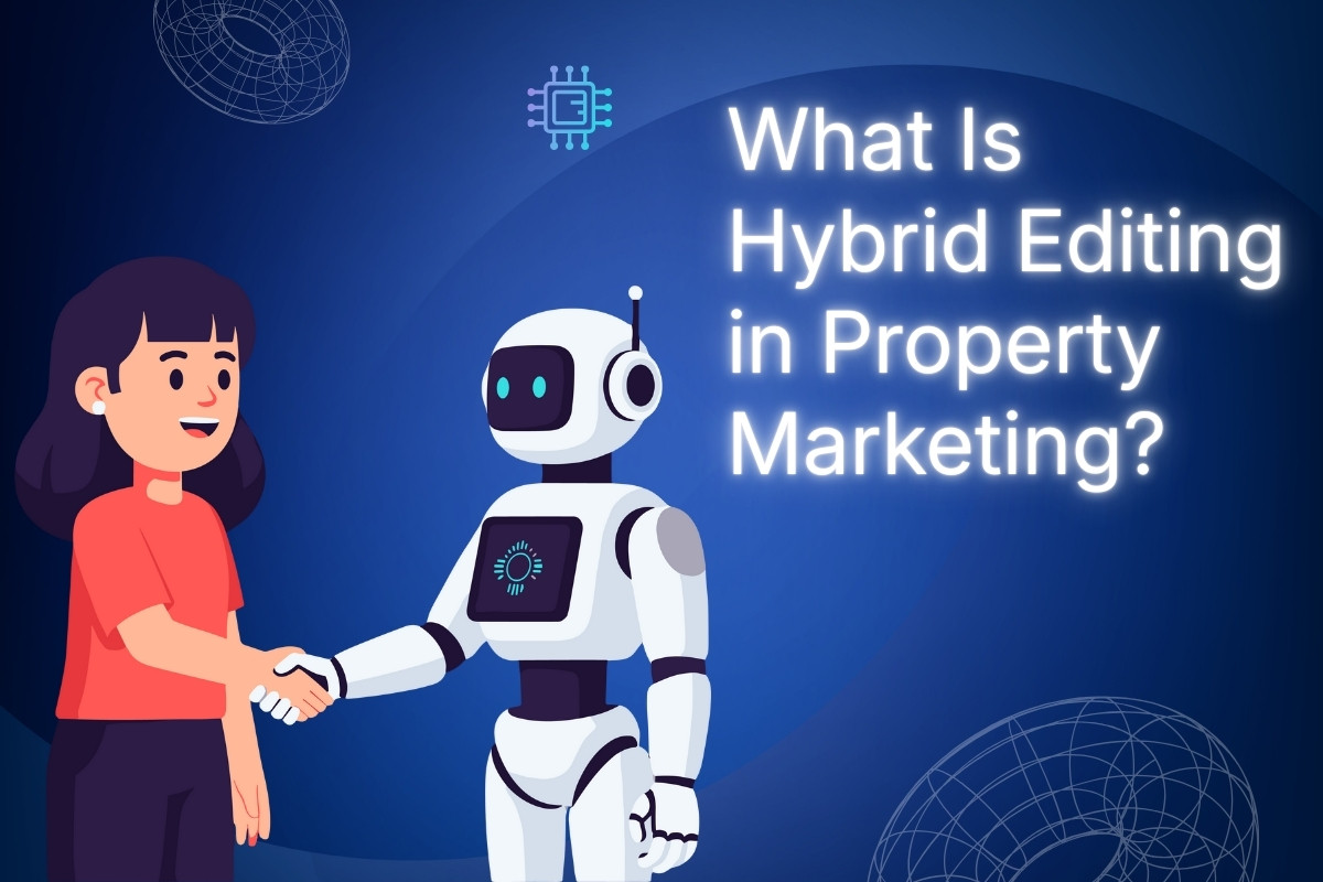 What Is Hybrid Editing in Property Marketing