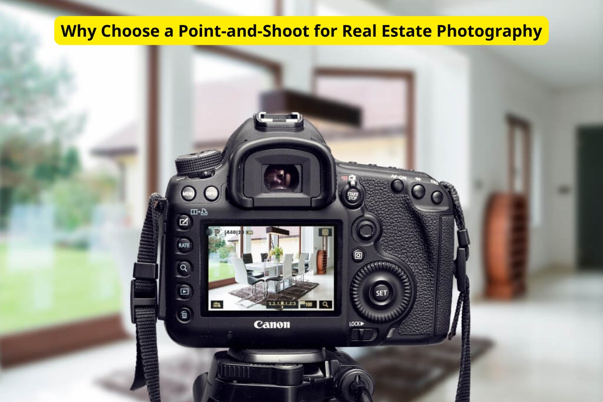 Why Choose a Point-and-Shoot for Real Estate Photography