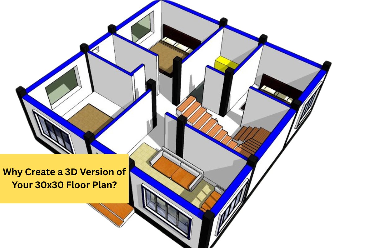 Why Create a 3D Version of Your 30x30 Floor Plan