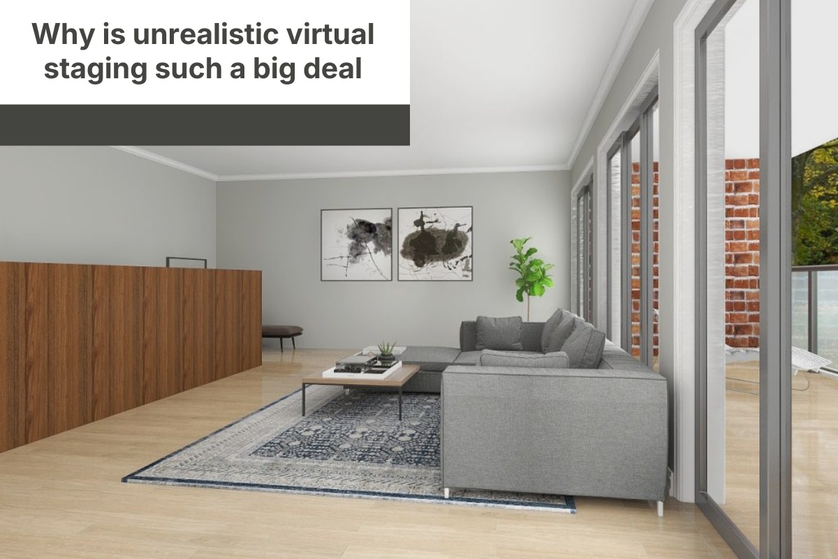 Why is unrealistic virtual staging such a big deal
